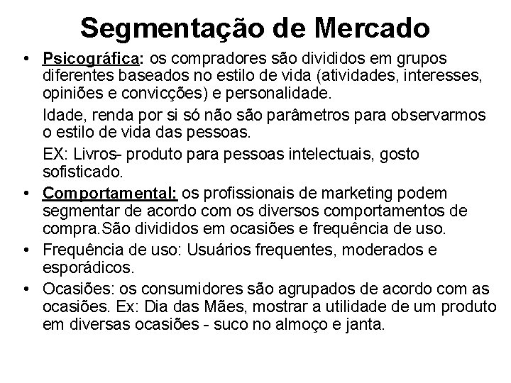 Segmentação de Mercado • Psicográfica: os compradores são divididos em grupos diferentes baseados no