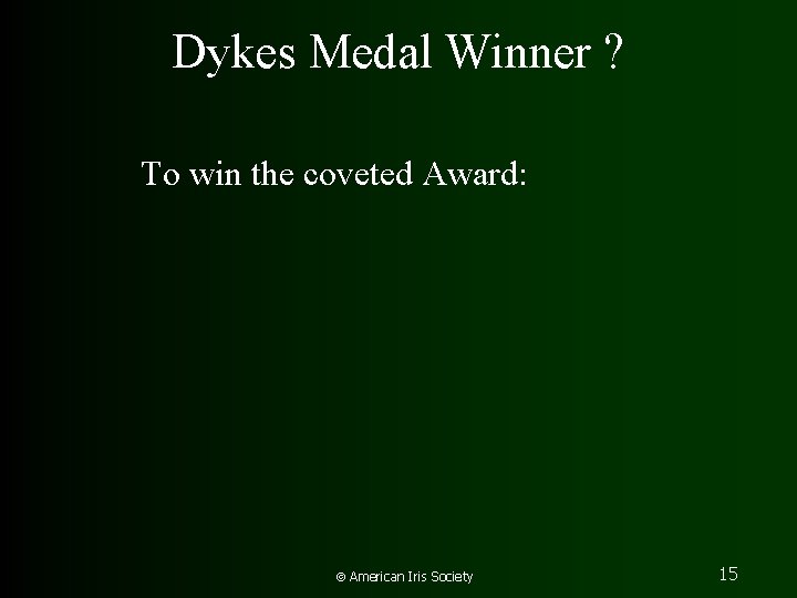 Dykes Medal Winner ? To win the coveted Award: American Iris Society 15 