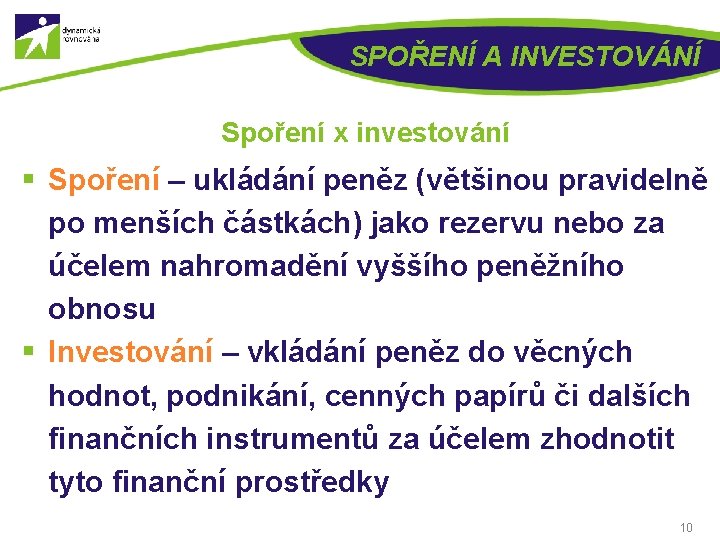 SPOŘENÍ A INVESTOVÁNÍ Spoření x investování § Spoření – ukládání peněz (většinou pravidelně po