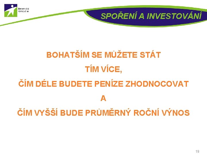 SPOŘENÍ A INVESTOVÁNÍ BOHATŠÍM SE MŮŽETE STÁT TÍM VÍCE, ČÍM DÉLE BUDETE PENÍZE ZHODNOCOVAT