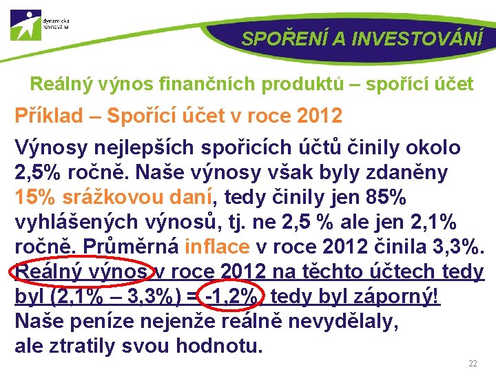 SPOŘENÍ A INVESTOVÁNÍ Reálný výnos finančních produktů – spořící účet Příklad – Spořící účet