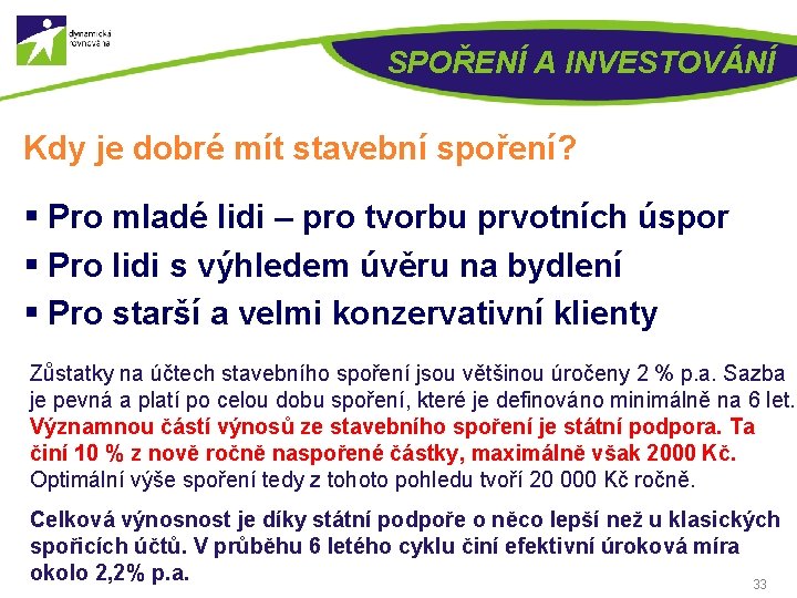SPOŘENÍ A INVESTOVÁNÍ Kdy je dobré mít stavební spoření? § Pro mladé lidi –