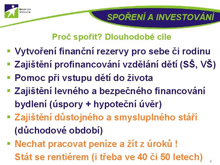 SPOŘENÍ A INVESTOVÁNÍ Proč spořit? Dlouhodobé cíle § § Vytvoření finanční rezervy pro sebe
