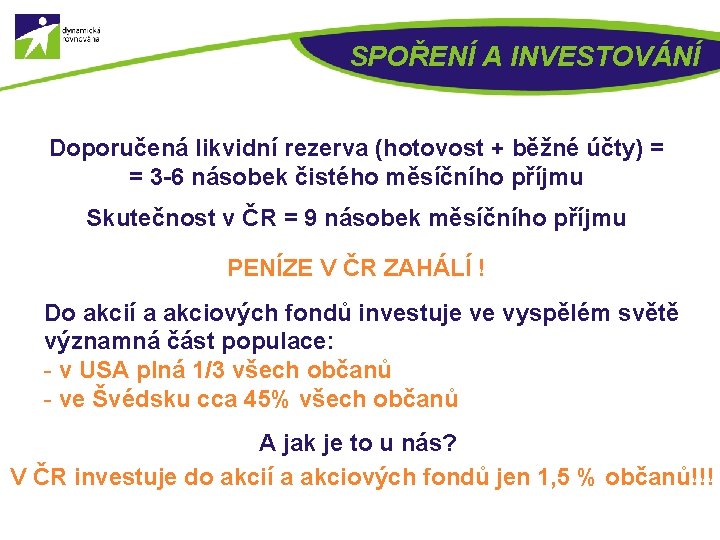 SPOŘENÍ A INVESTOVÁNÍ Doporučená likvidní rezerva (hotovost + běžné účty) = = 3 -6