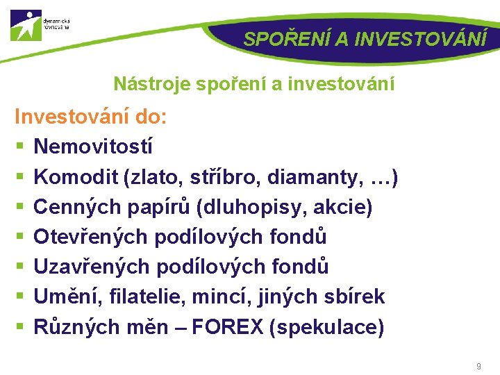 SPOŘENÍ A INVESTOVÁNÍ Nástroje spoření a investování Investování do: § Nemovitostí § Komodit (zlato,