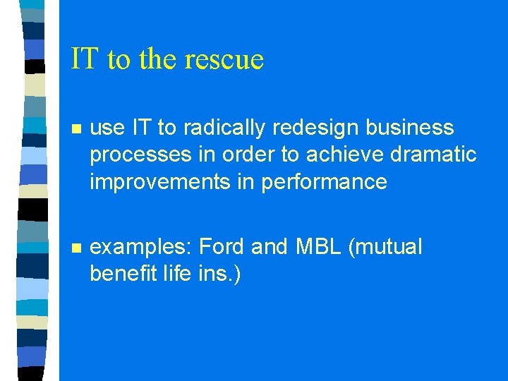 IT to the rescue n use IT to radically redesign business processes in order IT to the rescue n use IT to radically redesign business processes in order