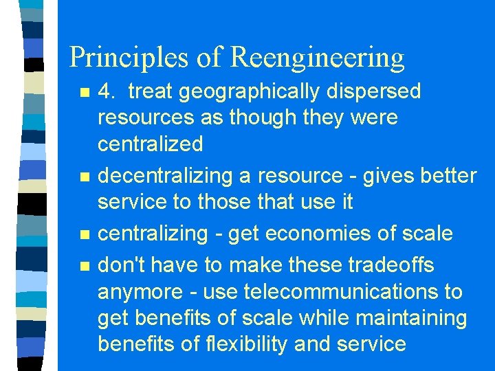 Principles of Reengineering n n 4. treat geographically dispersed resources as though they were Principles of Reengineering n n 4. treat geographically dispersed resources as though they were