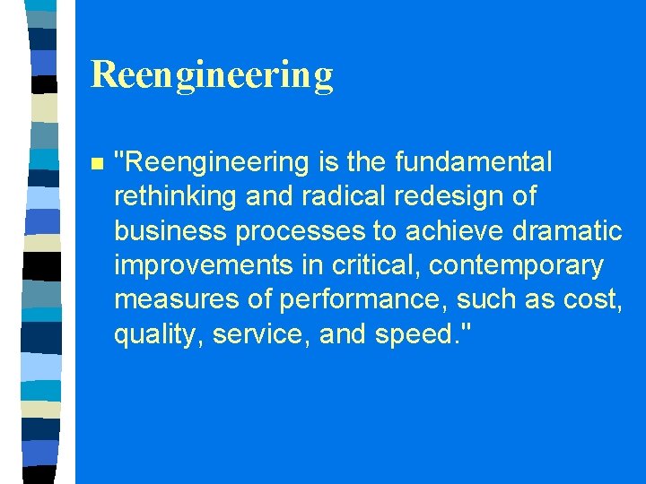 Reengineering n "Reengineering is the fundamental rethinking and radical redesign of business processes to Reengineering n "Reengineering is the fundamental rethinking and radical redesign of business processes to