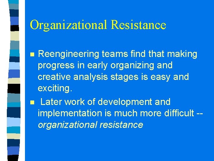 Organizational Resistance n n Reengineering teams find that making progress in early organizing and Organizational Resistance n n Reengineering teams find that making progress in early organizing and
