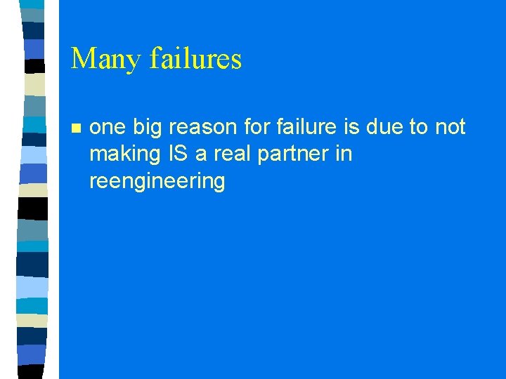 Many failures n one big reason for failure is due to not making IS Many failures n one big reason for failure is due to not making IS