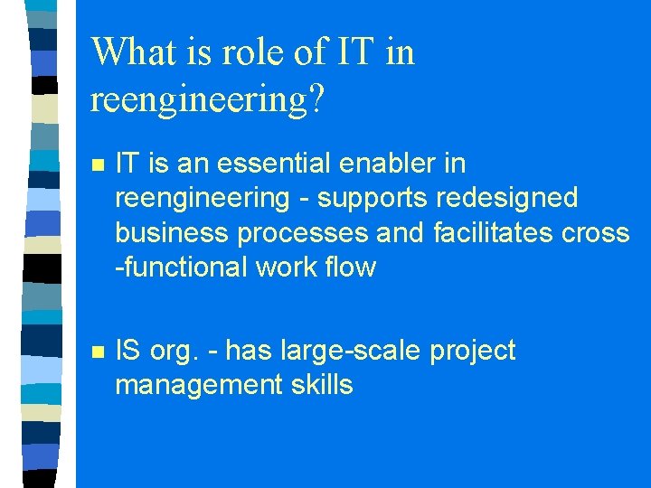 What is role of IT in reengineering? n IT is an essential enabler in What is role of IT in reengineering? n IT is an essential enabler in