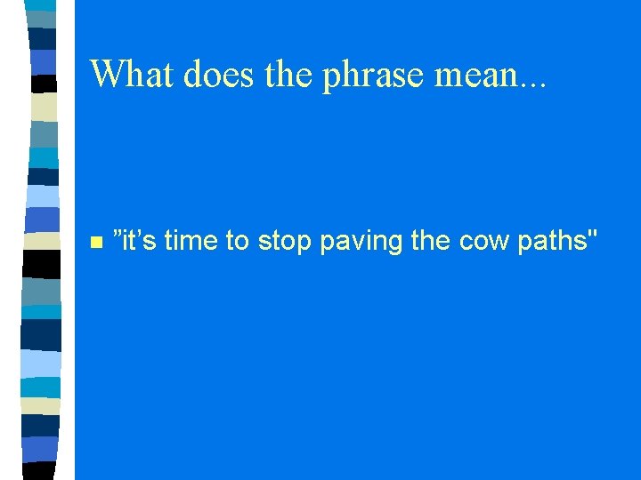 What does the phrase mean. . . n ”it’s time to stop paving the What does the phrase mean. . . n ”it’s time to stop paving the