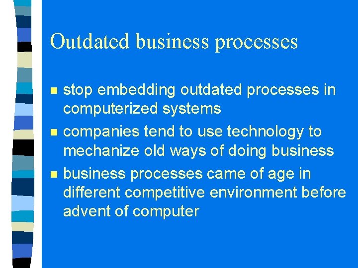 Outdated business processes n n n stop embedding outdated processes in computerized systems companies Outdated business processes n n n stop embedding outdated processes in computerized systems companies