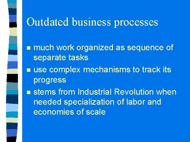 Outdated business processes n n n much work organized as sequence of separate tasks Outdated business processes n n n much work organized as sequence of separate tasks