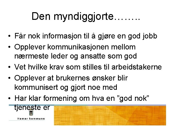 Den myndiggjorte……. . • Får nok informasjon til å gjøre en god jobb • Den myndiggjorte……. . • Får nok informasjon til å gjøre en god jobb •