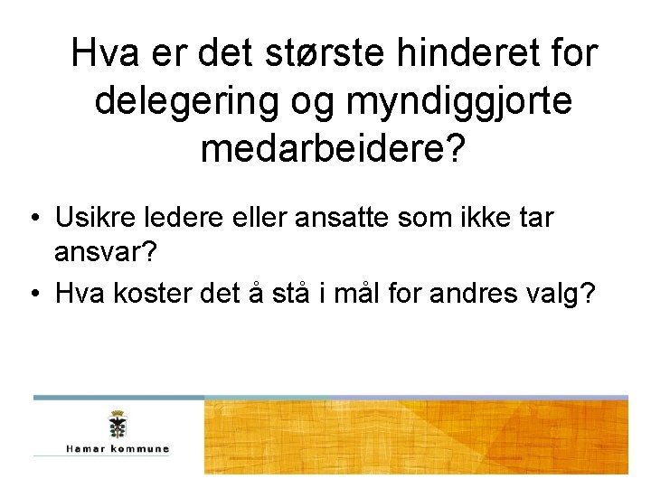Hva er det største hinderet for delegering og myndiggjorte medarbeidere? • Usikre ledere eller Hva er det største hinderet for delegering og myndiggjorte medarbeidere? • Usikre ledere eller