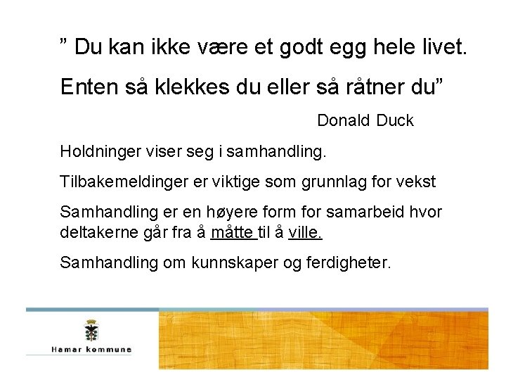 ” Du kan ikke være et godt egg hele livet. Enten så klekkes du ” Du kan ikke være et godt egg hele livet. Enten så klekkes du