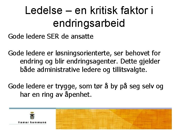 Ledelse – en kritisk faktor i endringsarbeid Gode ledere SER de ansatte Gode ledere