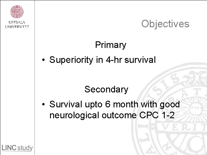 Objectives Primary • Superiority in 4 -hr survival Secondary • Survival upto 6 month