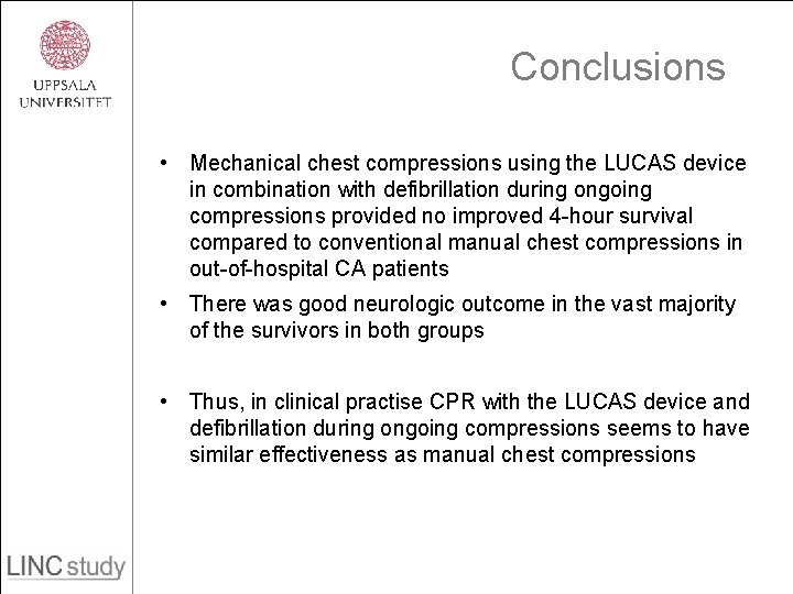 Conclusions • Mechanical chest compressions using the LUCAS device in combination with defibrillation during