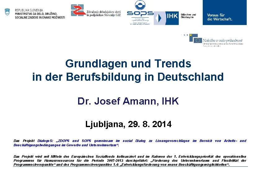 Grundlagen und Trends in der Berufsbildung in Deutschland Dr. Josef Amann, IHK Ljubljana, 29.