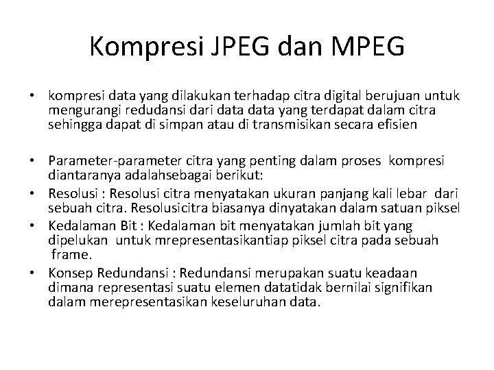 Kompresi JPEG dan MPEG • kompresi data yang dilakukan terhadap citra digital berujuan untuk