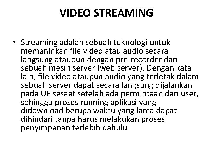 VIDEO STREAMING • Streaming adalah sebuah teknologi untuk memaninkan file video atau audio secara