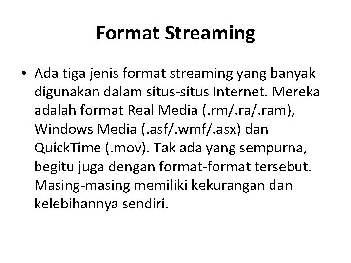 Format Streaming • Ada tiga jenis format streaming yang banyak digunakan dalam situs-situs Internet.