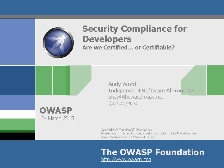 Security Compliance for Developers Are we Certified… or Certifiable? OWASP Andy Ward Independent Software