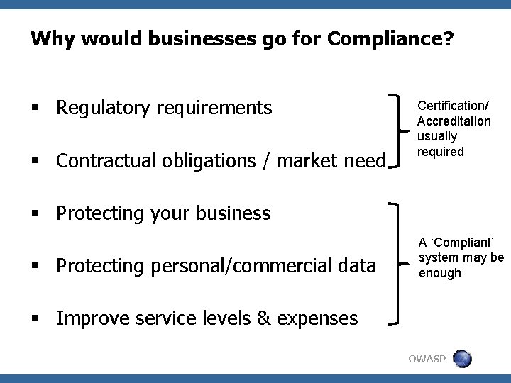 Why would businesses go for Compliance? § Regulatory requirements § Contractual obligations / market