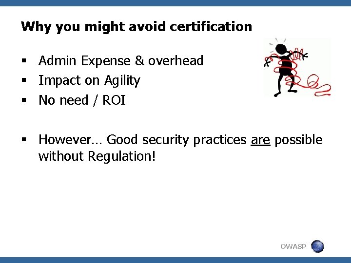 Why you might avoid certification § Admin Expense & overhead § Impact on Agility