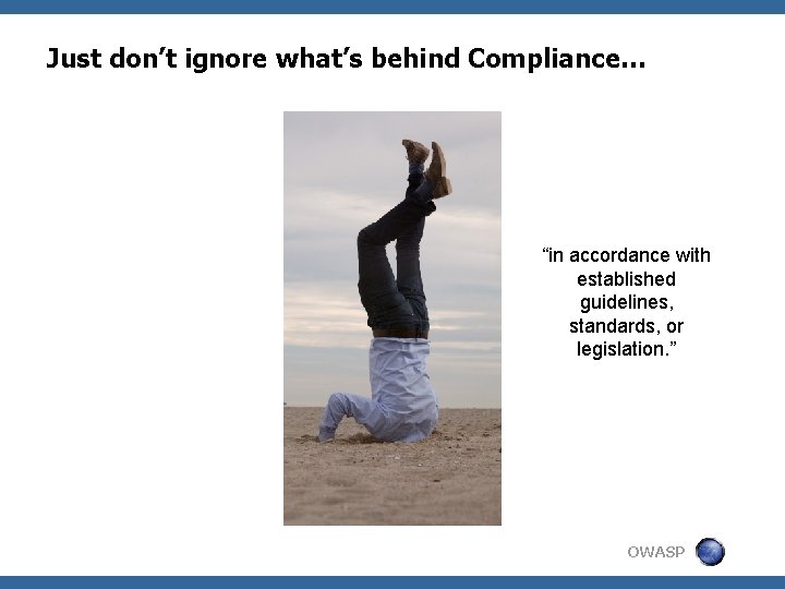 Just don’t ignore what’s behind Compliance… “in accordance with established guidelines, standards, or legislation.