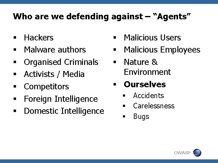 Who are we defending against – “Agents” § § § § Hackers Malware authors