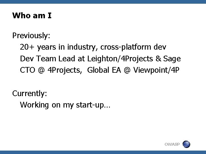 Who am I Previously: 20+ years in industry, cross-platform dev Dev Team Lead at