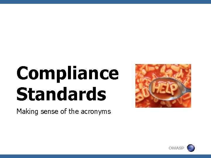 Compliance Standards Making sense of the acronyms OWASP 