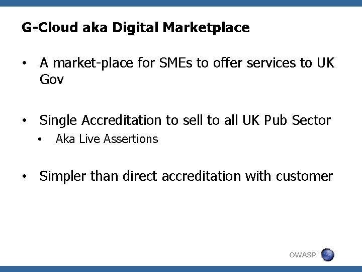 G-Cloud aka Digital Marketplace • A market-place for SMEs to offer services to UK