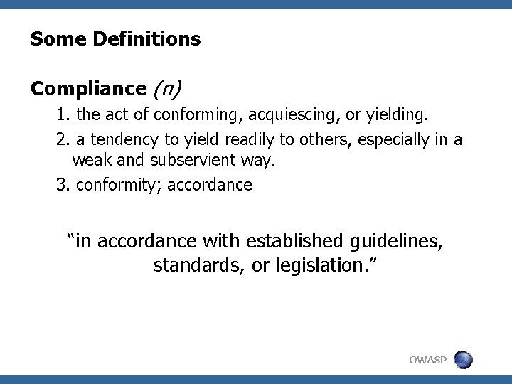 Some Definitions Compliance (n) 1. the act of conforming, acquiescing, or yielding. 2. a