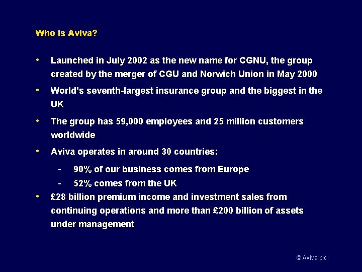 Who is Aviva? • Launched in July 2002 as the new name for CGNU,