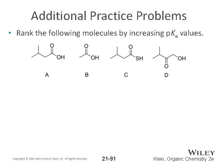 Additional Practice Problems • Rank the following molecules by increasing p. Ka values. Copyright