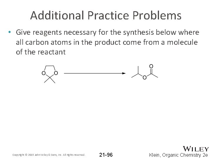 Additional Practice Problems • Give reagents necessary for the synthesis below where all carbon