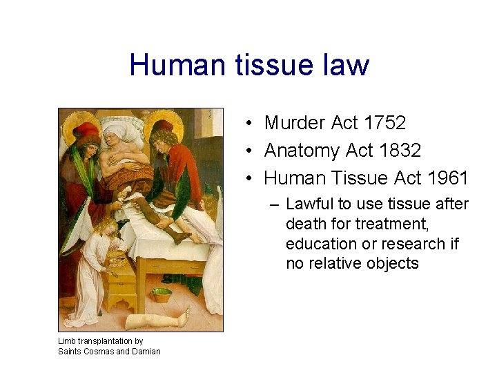 Human tissue law • Murder Act 1752 • Anatomy Act 1832 • Human Tissue