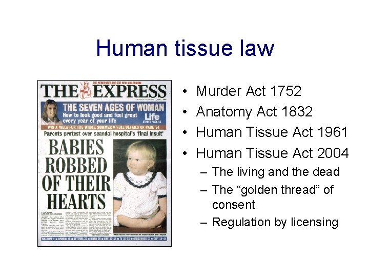 Human tissue law • • Murder Act 1752 Anatomy Act 1832 Human Tissue Act