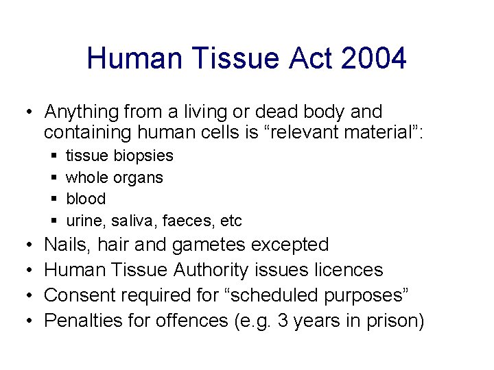 Human Tissue Act 2004 • Anything from a living or dead body and containing
