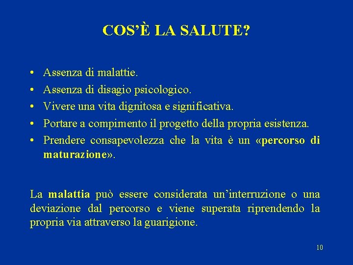 COS’È LA SALUTE? • • • Assenza di malattie. Assenza di disagio psicologico. Vivere