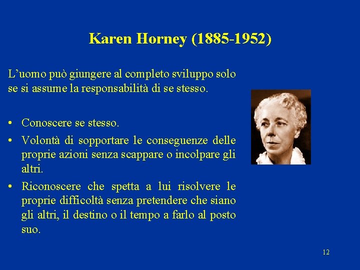 Karen Horney (1885 -1952) L’uomo può giungere al completo sviluppo solo se si assume