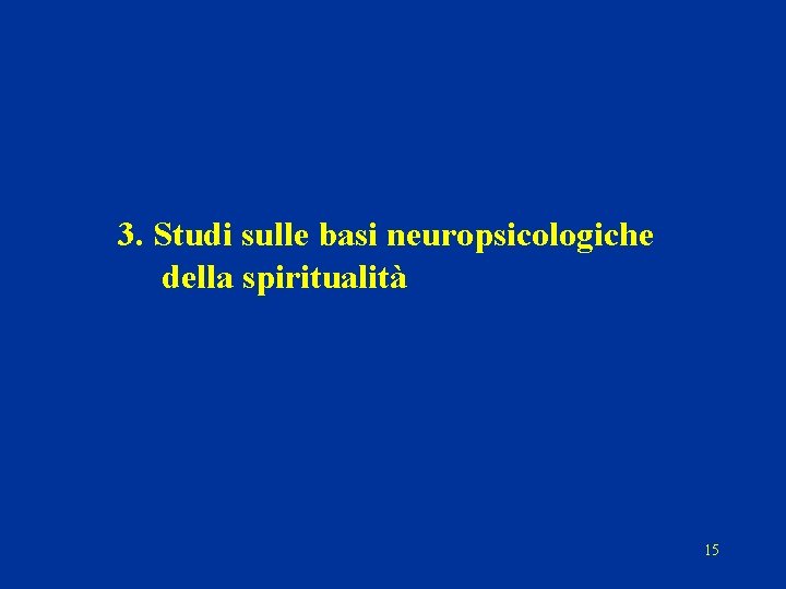 3. Studi sulle basi neuropsicologiche della spiritualità 15 