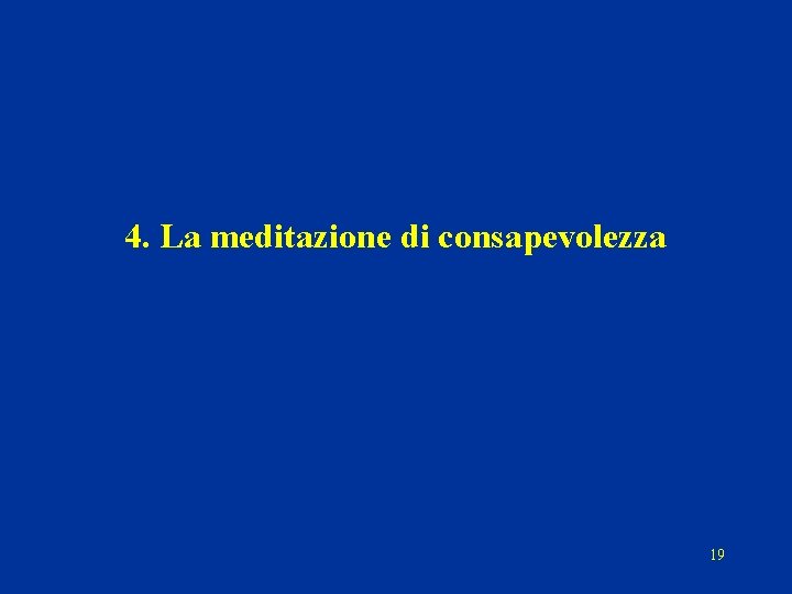 4. La meditazione di consapevolezza 19 