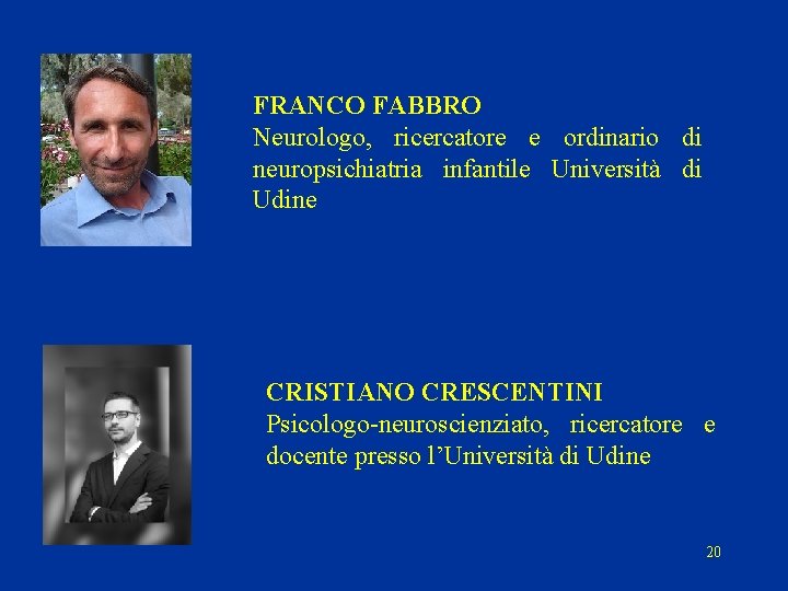 FRANCO FABBRO Neurologo, ricercatore e ordinario di neuropsichiatria infantile Università di Udine CRISTIANO CRESCENTINI