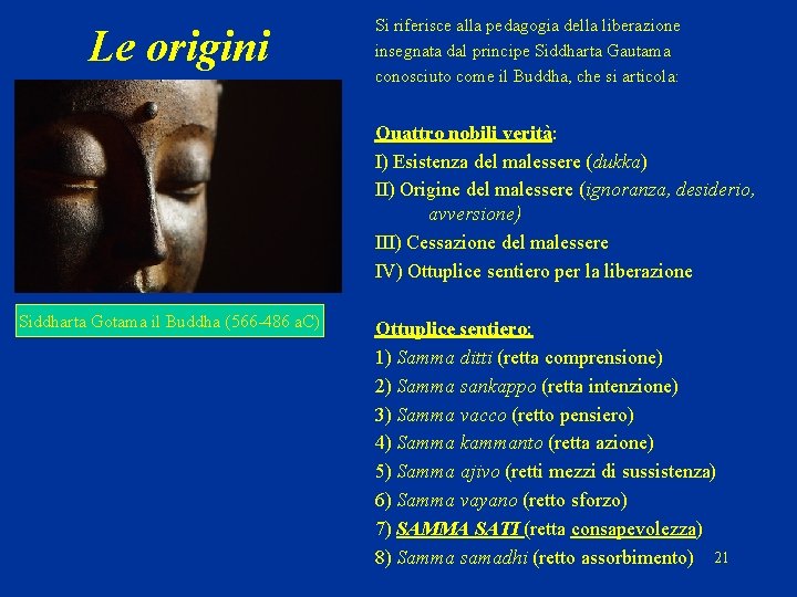 Le origini Si riferisce alla pedagogia della liberazione insegnata dal principe Siddharta Gautama conosciuto