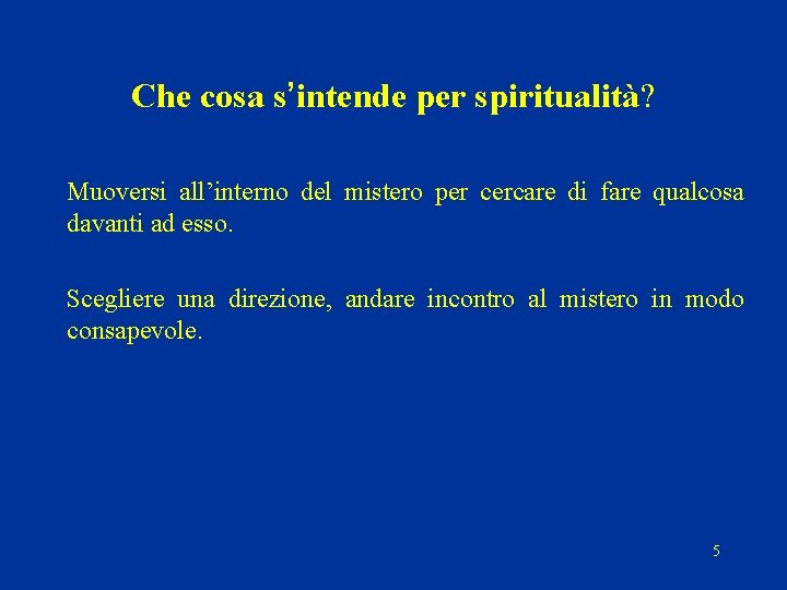 Che cosa s’intende per spiritualità? Muoversi all’interno del mistero per cercare di fare qualcosa